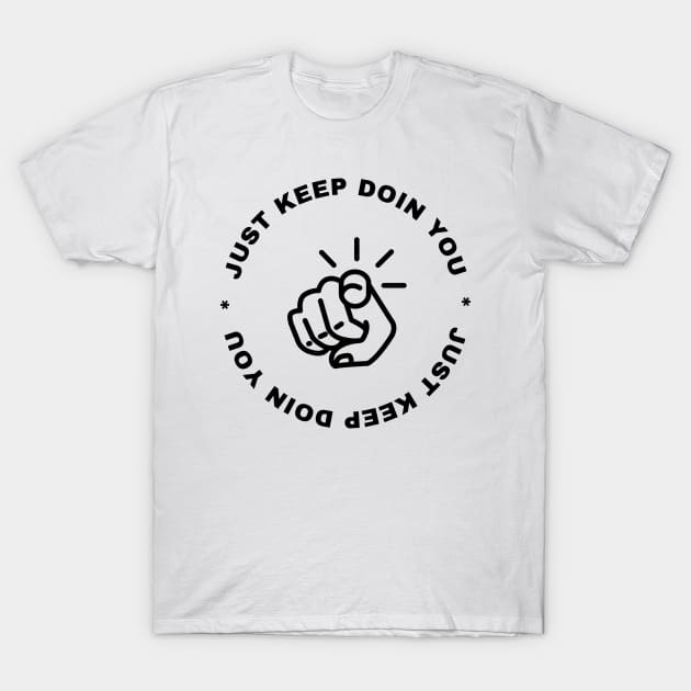 Just Keep Doin You - Pointing Light Text Design T-Shirt by Double E Design